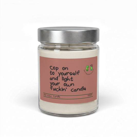 Cop On To Yourself and Light Your Own Fuckin’ Candle
